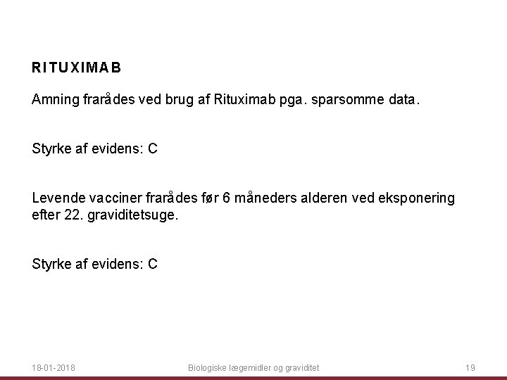 RITUXIMAB Amning frarådes ved brug af Rituximab pga. sparsomme data. Styrke af evidens: C