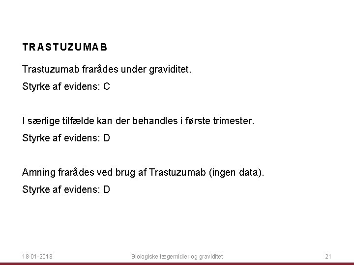 TRASTUZUM AB Trastuzumab frarådes under graviditet. Styrke af evidens: C I særlige tilfælde kan