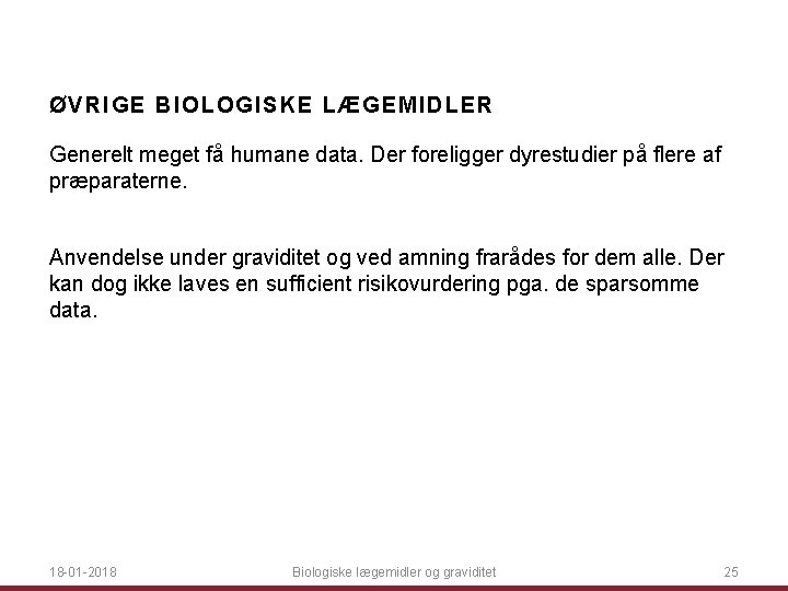 ØVRIGE BI OLOGISKE LÆG EM ID LE R Generelt meget få humane data. Der