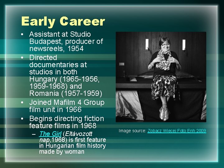 Early Career • Assistant at Studio Budapest, producer of newsreels, 1954 • Directed documentaries