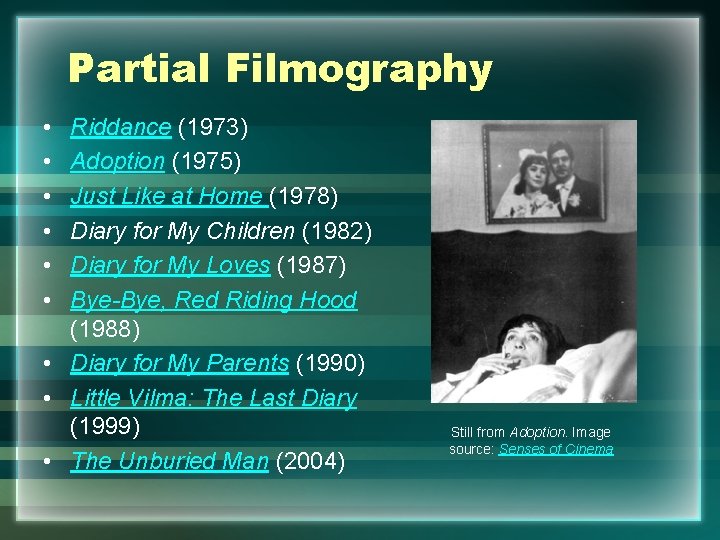 Partial Filmography • • • Riddance (1973) Adoption (1975) Just Like at Home (1978)