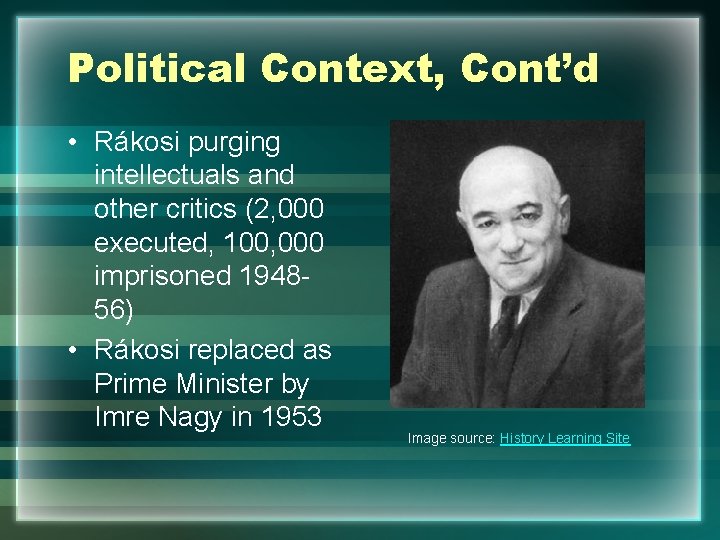 Political Context, Cont’d • Rákosi purging intellectuals and other critics (2, 000 executed, 100,