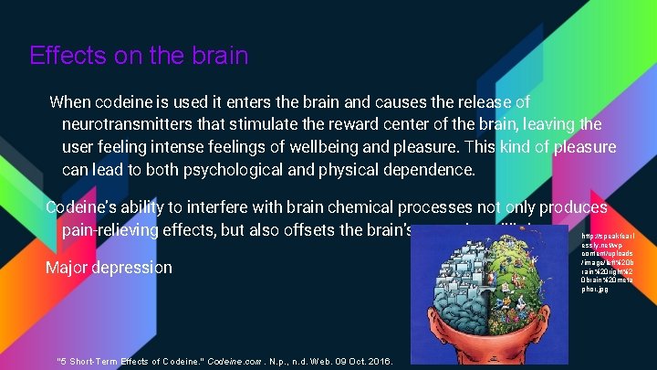 Effects on the brain When codeine is used it enters the brain and causes