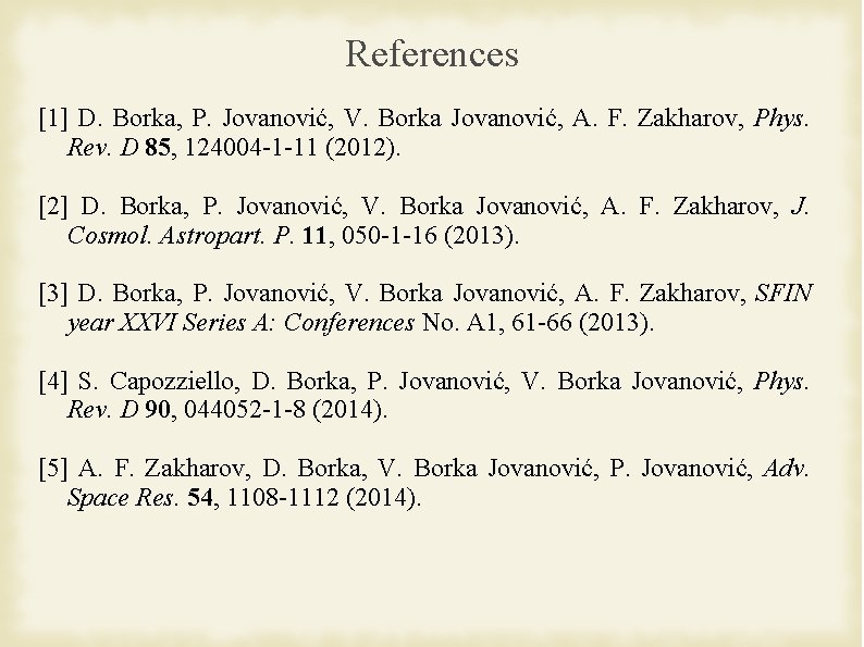 References [1] D. Borka, P. Jovanović, V. Borka Jovanović, A. F. Zakharov, Phys. Rev.