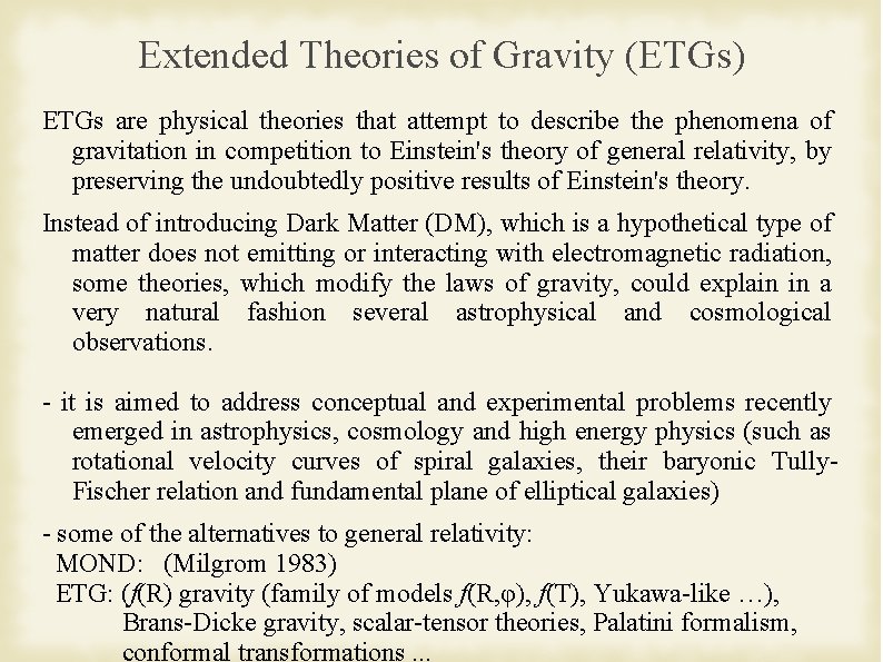 Extended Theories of Gravity (ETGs) ETGs are physical theories that attempt to describe the