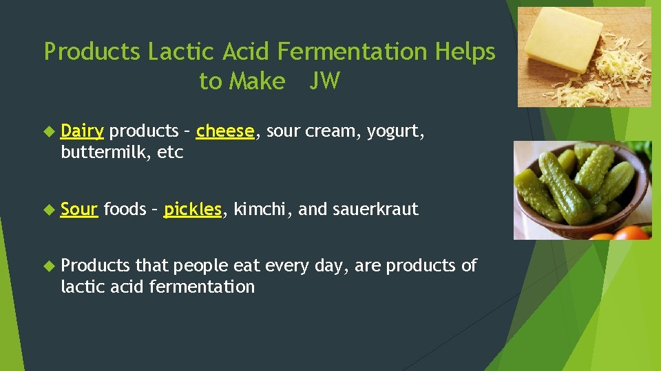 Products Lactic Acid Fermentation Helps to Make JW Dairy products – cheese, sour cream,