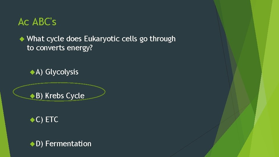 Ac ABC's What cycle does Eukaryotic cells go through to converts energy? A) Glycolysis