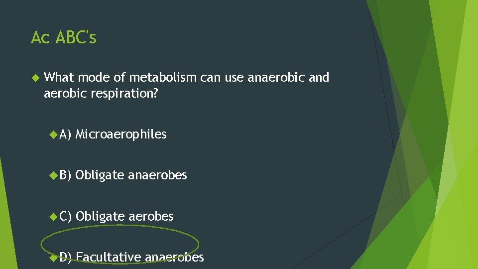 Ac ABC's What mode of metabolism can use anaerobic and aerobic respiration? A) Microaerophiles