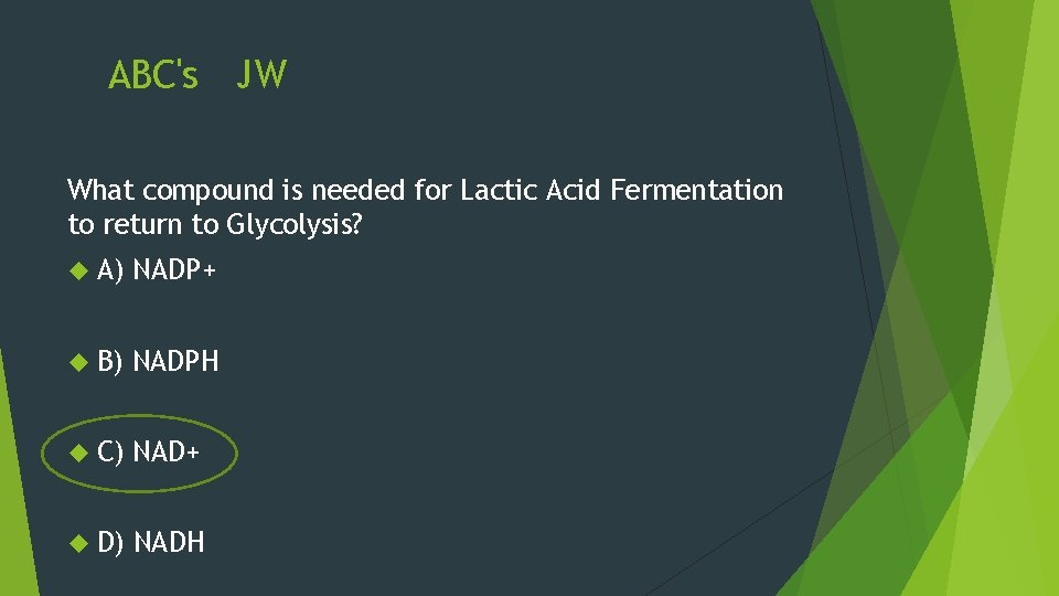 ABC's JW What compound is needed for Lactic Acid Fermentation to return to Glycolysis?