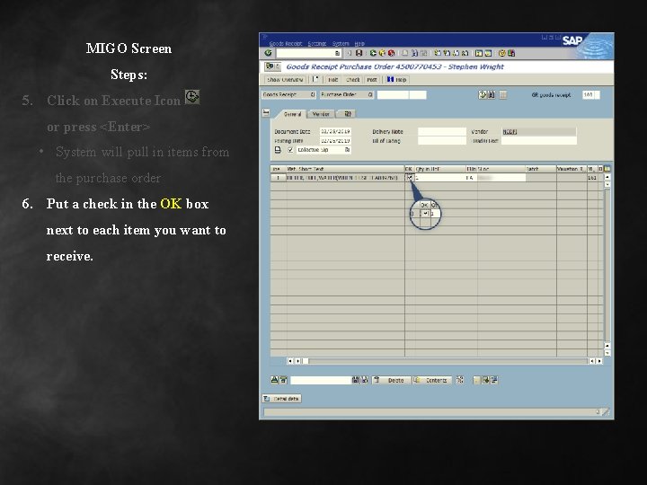 MIGO Screen Steps: 5. Click on Execute Icon or press <Enter> • System will