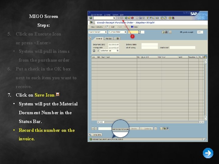 MIGO Screen Steps: 5. Click on Execute Icon or press <Enter> • System will