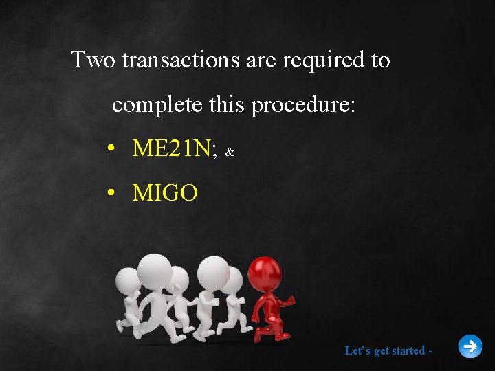 Two transactions are required to complete this procedure: • ME 21 N; & •