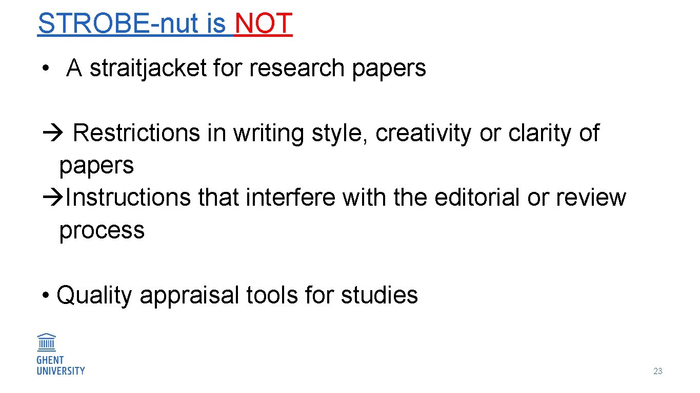 STROBE-nut is NOT • A straitjacket for research papers Restrictions in writing style, creativity