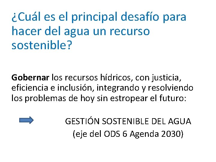 ¿Cuál es el principal desafío para hacer del agua un recurso sostenible? Gobernar los