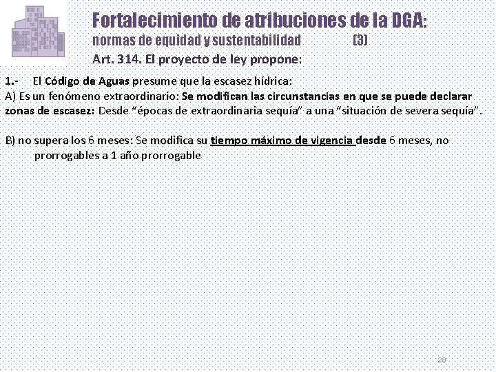 Fortalecimiento de atribuciones de la DGA: normas de equidad y sustentabilidad Art. 314. El