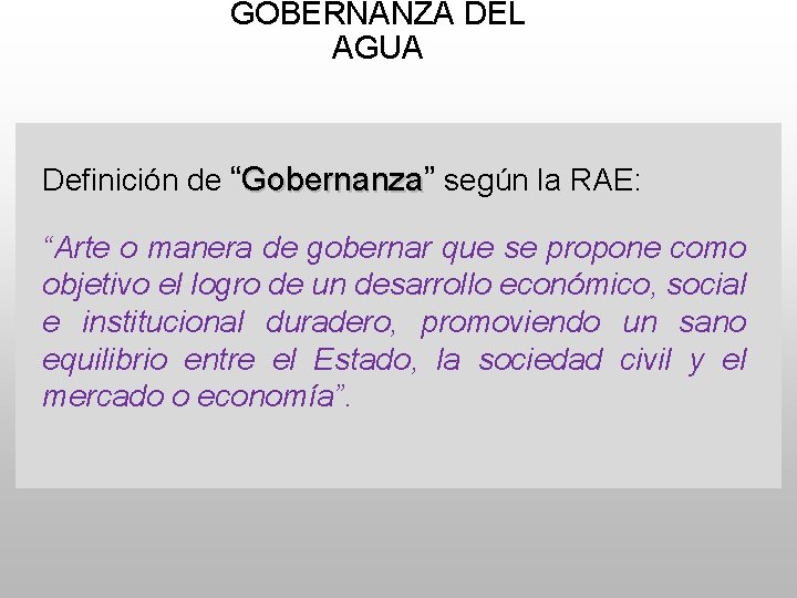 GOBERNANZA DEL AGUA Definición de “Gobernanza” Gobernanza según la RAE: “Arte o manera de