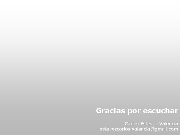 Gracias por escuchar Carlos Estevez Valencia estevezcarlos. valencia@gmail. com 