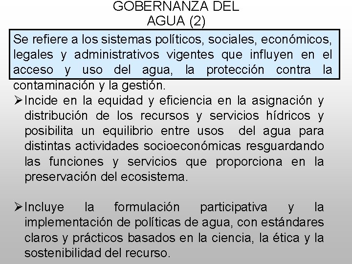 GOBERNANZA DEL AGUA (2) Se refiere a los sistemas políticos, sociales, económicos, legales y