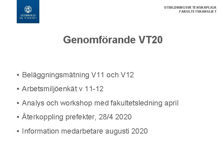 UTBILDNINGSVETENSKAPLIGA FAKULTETSKANSLIET Genomförande VT 20 • Beläggningsmätning V 11 och V 12 • Arbetsmiljöenkät