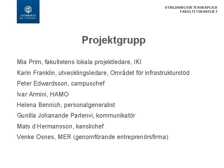 UTBILDNINGSVETENSKAPLIGA FAKULTETSKANSLIET Projektgrupp Mia Prim, fakultetens lokala projektledare, IKI Karin Franklin, utvecklingsledare, Området för