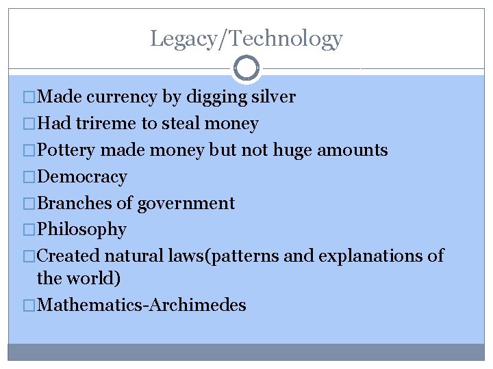 Legacy/Technology �Made currency by digging silver �Had trireme to steal money �Pottery made money