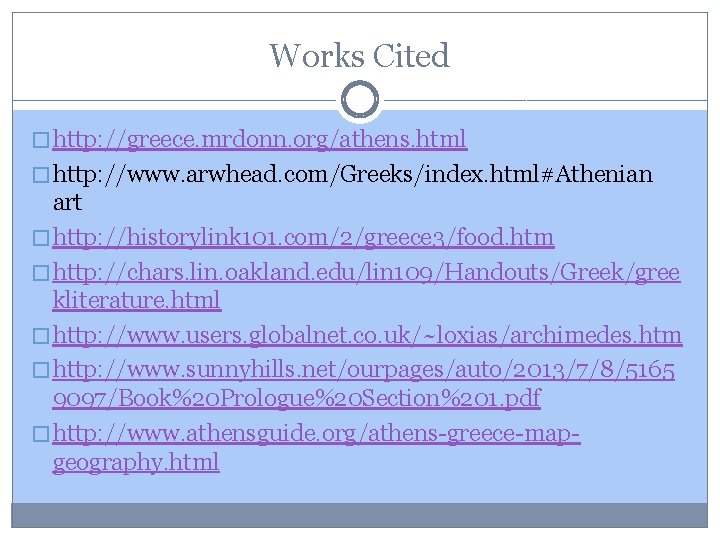 Works Cited � http: //greece. mrdonn. org/athens. html � http: //www. arwhead. com/Greeks/index. html#Athenian