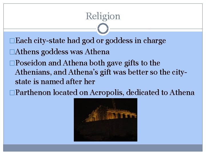 Religion �Each city-state had god or goddess in charge �Athens goddess was Athena �Poseidon