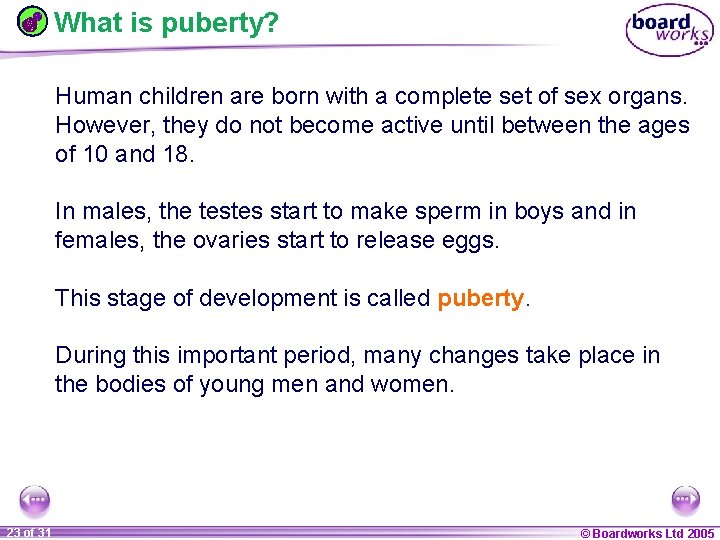 What is puberty? Human children are born with a complete set of sex organs.