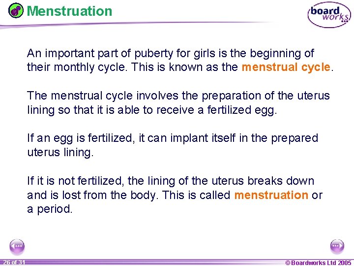 Menstruation An important part of puberty for girls is the beginning of their monthly