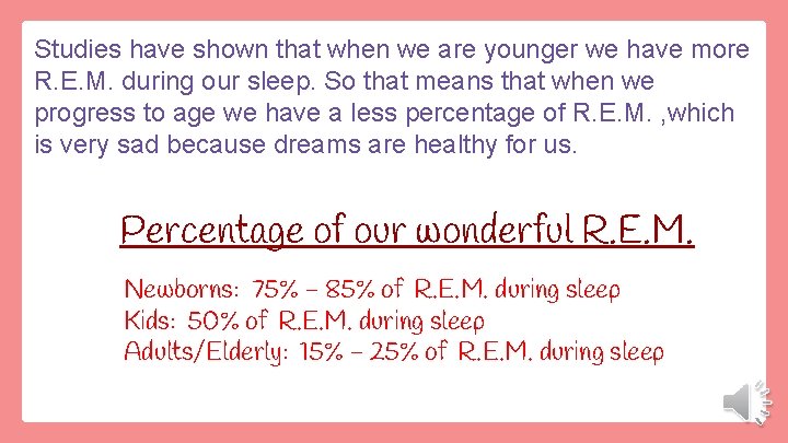 Studies have shown that when we are younger we have more R. E. M.