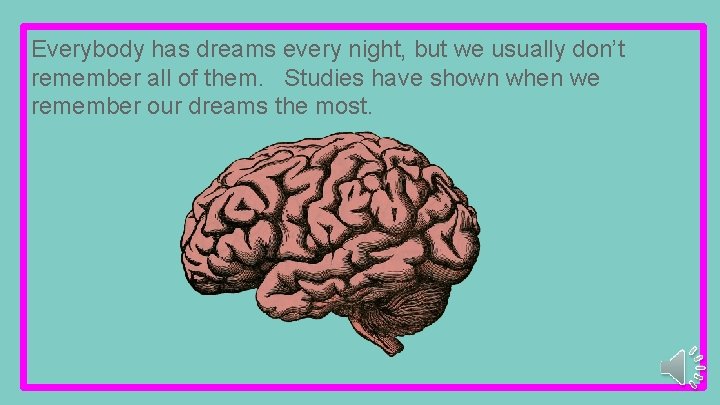 Everybody has dreams every night, but we usually don’t remember all of them. Studies