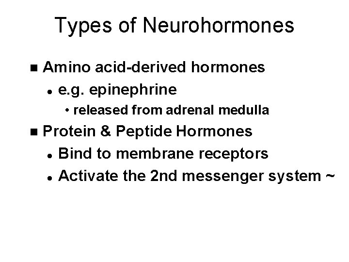 Types of Neurohormones n Amino acid-derived hormones l e. g. epinephrine • released from