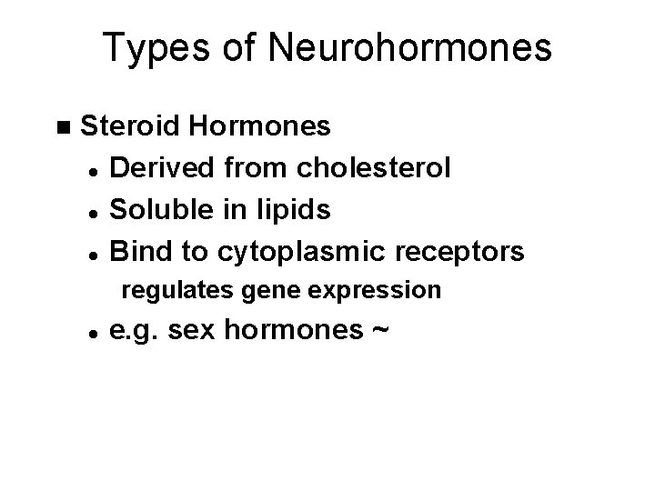 Types of Neurohormones n Steroid Hormones l Derived from cholesterol l Soluble in lipids