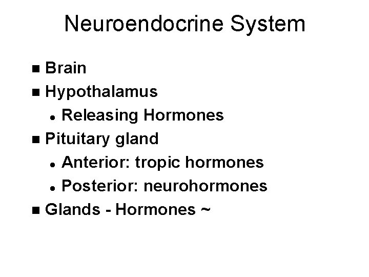 Neuroendocrine System Brain n Hypothalamus l Releasing Hormones n Pituitary gland l Anterior: tropic