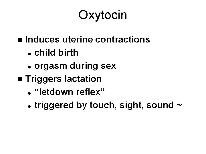 Oxytocin Induces uterine contractions l child birth l orgasm during sex n Triggers lactation