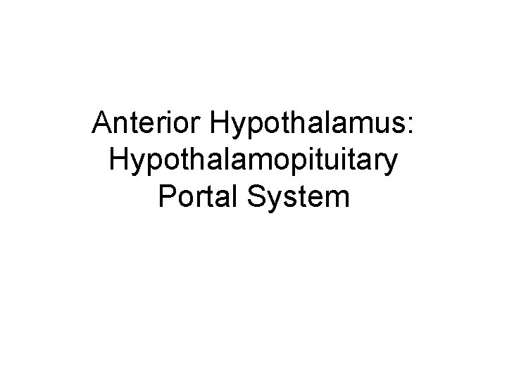 Anterior Hypothalamus: Hypothalamopituitary Portal System 
