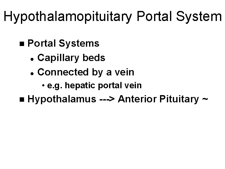 Hypothalamopituitary Portal System n Portal Systems l Capillary beds l Connected by a vein