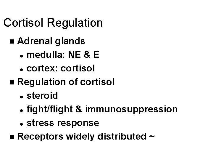 Cortisol Regulation Adrenal glands l medulla: NE & E l cortex: cortisol n Regulation
