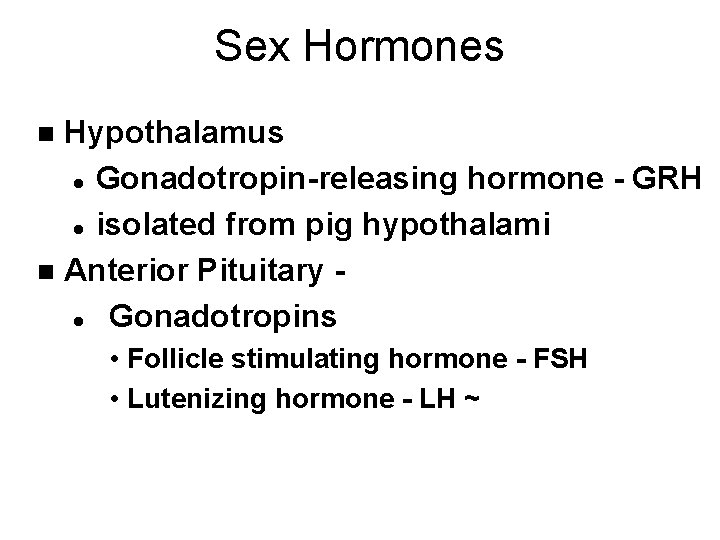 Sex Hormones Hypothalamus l Gonadotropin-releasing hormone - GRH l isolated from pig hypothalami n