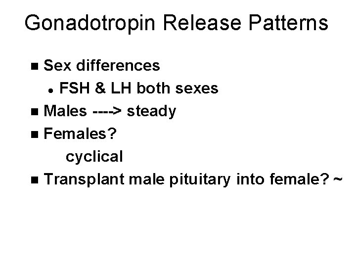 Gonadotropin Release Patterns Sex differences l FSH & LH both sexes n Males ---->