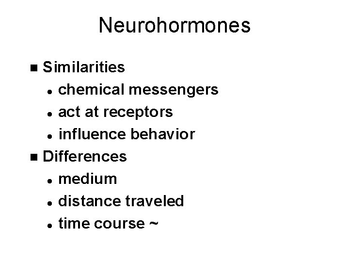 Neurohormones Similarities l chemical messengers l act at receptors l influence behavior n Differences