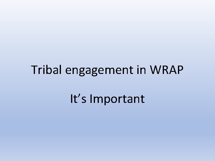 Tribal engagement in WRAP It’s Important 