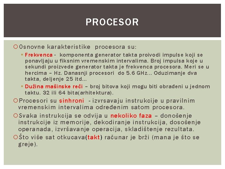 PROCESOR Osnovne karakteristike procesora su: § Frekvenca - komponenta generator takta proivodi impulse koji