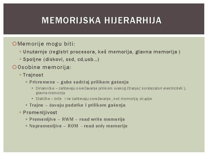 MEMORIJSKA HIJERARHIJA Memorije mogu biti: § Unutarnje (registri procesora, keš memorija, glavna memorija )