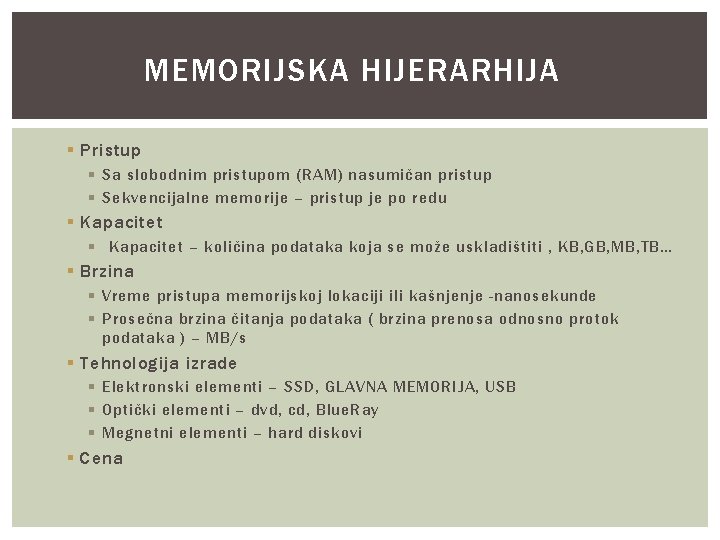 MEMORIJSKA HIJERARHIJA § Pristup § Sa slobodnim pristupom (RAM) nasumičan pristup § Sekvencijalne memorije