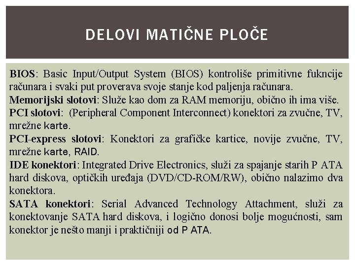 DELOVI MATIČNE PLOČE BIOS: Basic Input/Output System (BIOS) kontroliše primitivne fukncije računara i svaki