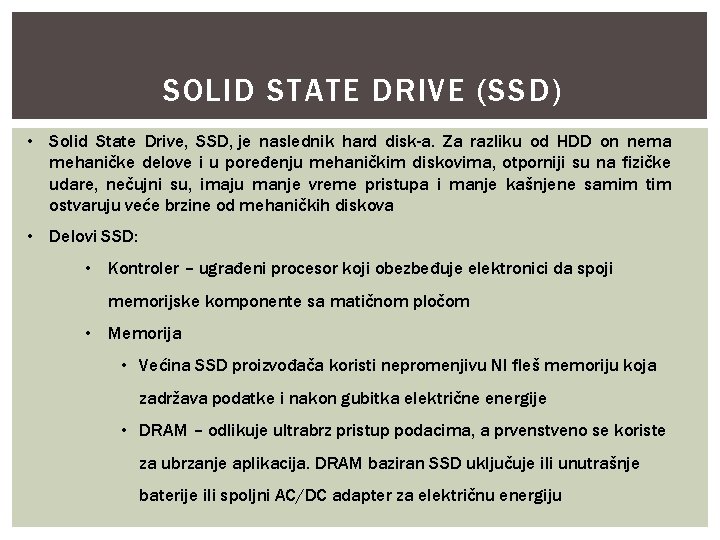 SOLID STATE DRIVE (SSD) • Solid State Drive, SSD, je naslednik hard disk-a. Za