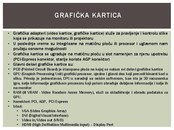 GRAFIČKA KARTICA • Grafička adapteri (video kartice, grafičke kartice) služe za pravljenje i kontrolu