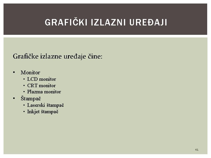 GRAFIČKI IZLAZNI UREĐAJI Grafičke izlazne uređaje čine: • Monitor • LCD monitor • CRT