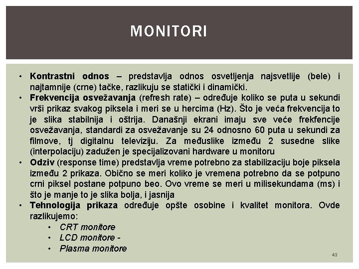 MONITORI • Kontrastni odnos – predstavlja odnos osvetljenja najsvetlije (bele) i najtamnije (crne) tačke,